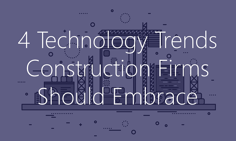 4 tech trends construction firms should embrace
