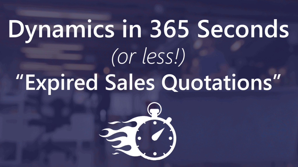 Dynamics in 365 Seconds or less Expired Sales Quotations